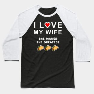 I love my wife, she makes the best tacos, funny graphic t-shirt celebrating married life, love, and home cooking. Baseball T-Shirt